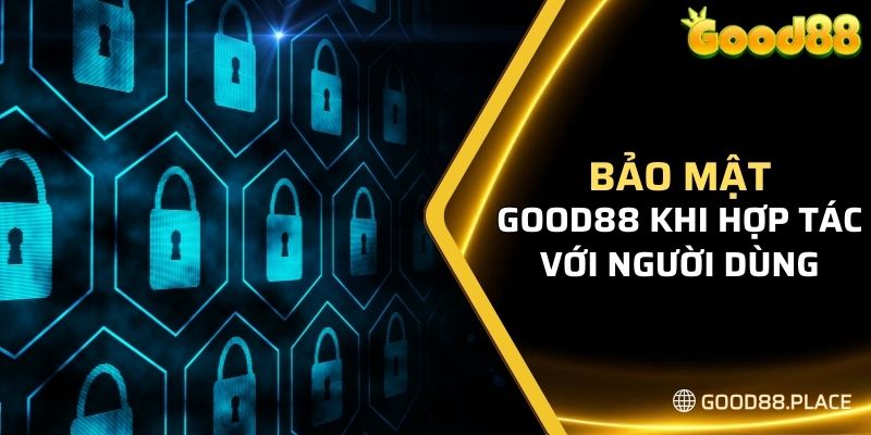 Bảo mật Good88 khi hợp tác với người dùng