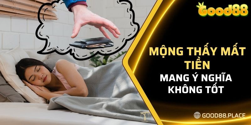 Mộng thấy mất tiền mang ý nghĩa không tốt