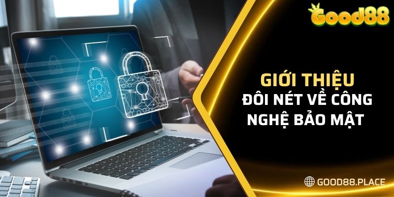 Giới thiệu đôi nét về công nghệ bảo mật Good88 