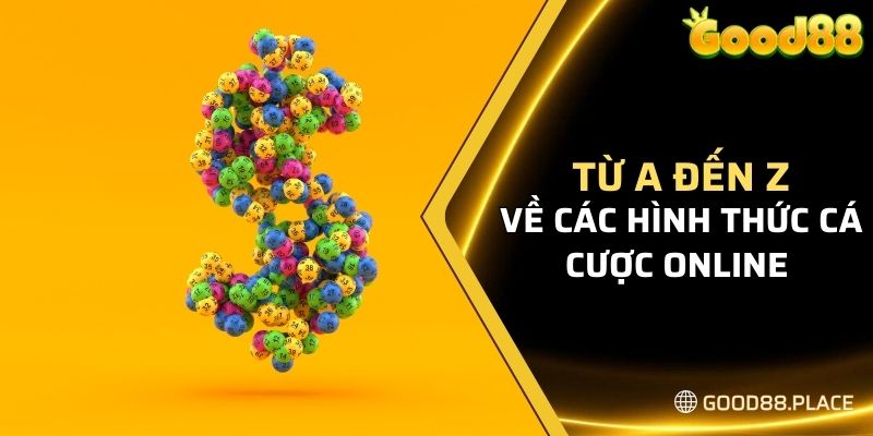 Từ A đến Z về các hình thức cá cược online 