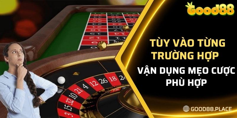 Tùy vào từng trường hợp để vận dụng mẹo cược phù hợp